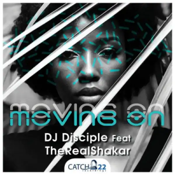 DJ Disciple - Moving On Ft. TheRealShakar